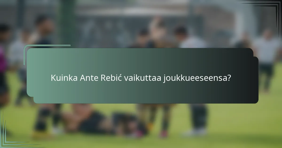 Kuinka Ante Rebić vaikuttaa joukkueeseensa?