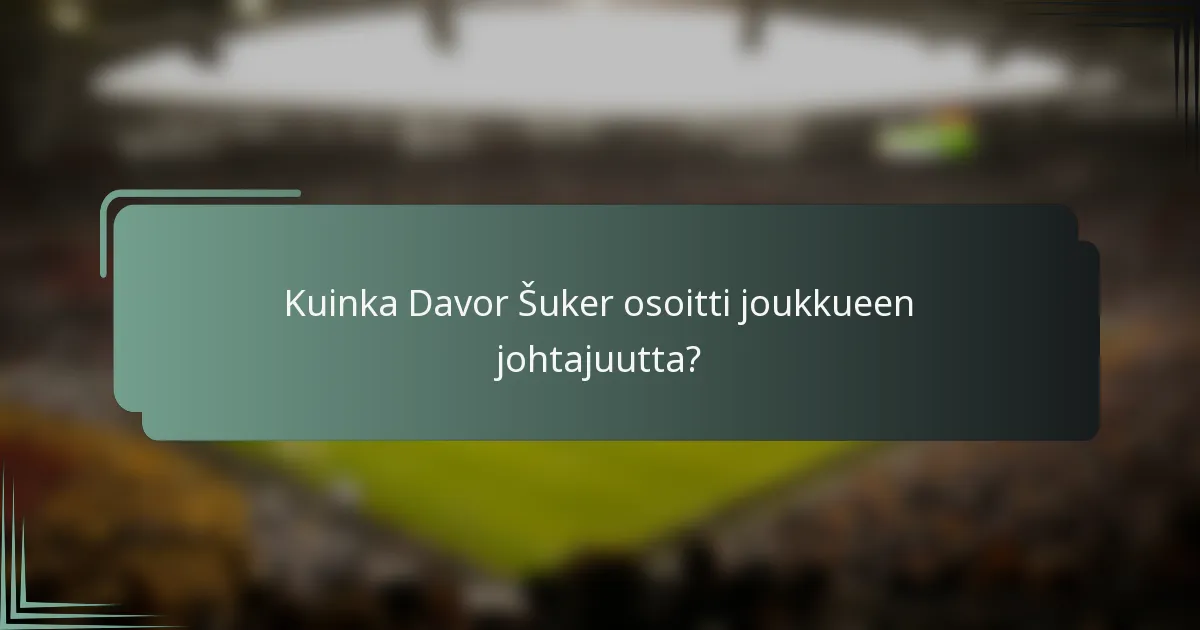 Kuinka Davor Šuker osoitti joukkueen johtajuutta?
