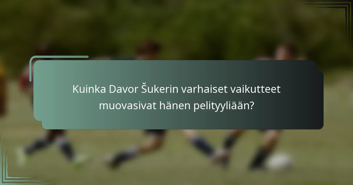 Kuinka Davor Šukerin varhaiset vaikutteet muovasivat hänen pelityyliään?