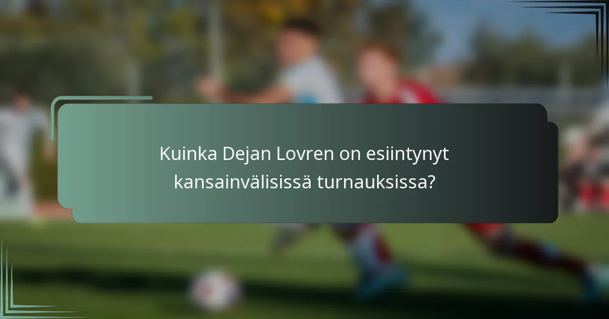 Kuinka Dejan Lovren on esiintynyt kansainvälisissä turnauksissa?