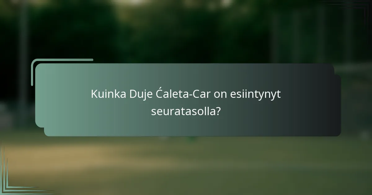 Kuinka Duje Ćaleta-Car on esiintynyt seuratasolla?