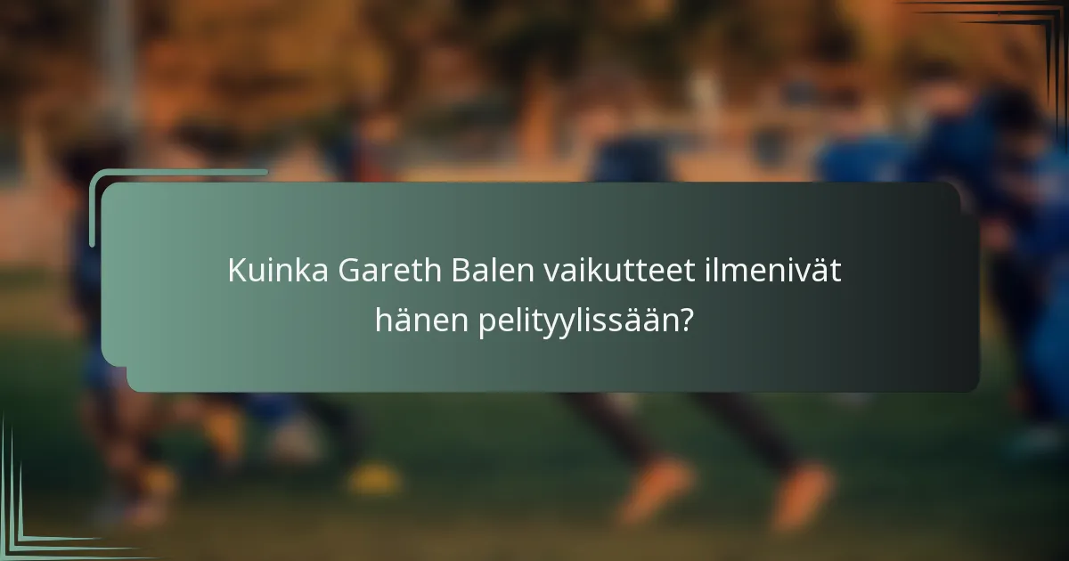 Kuinka Gareth Balen vaikutteet ilmenivät hänen pelityylissään?