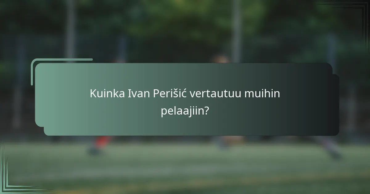 Kuinka Ivan Perišić vertautuu muihin pelaajiin?