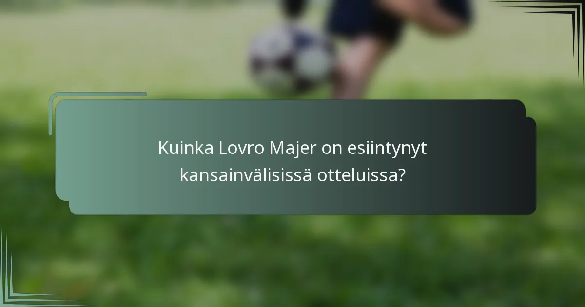 Kuinka Lovro Majer on esiintynyt kansainvälisissä otteluissa?