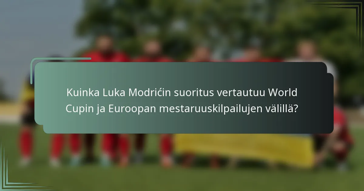 Kuinka Luka Modrićin suoritus vertautuu World Cupin ja Euroopan mestaruuskilpailujen välillä?
