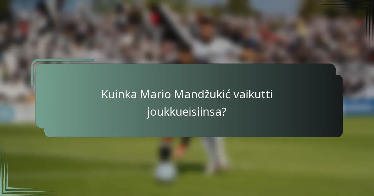 Kuinka Mario Mandžukić vaikutti joukkueisiinsa?