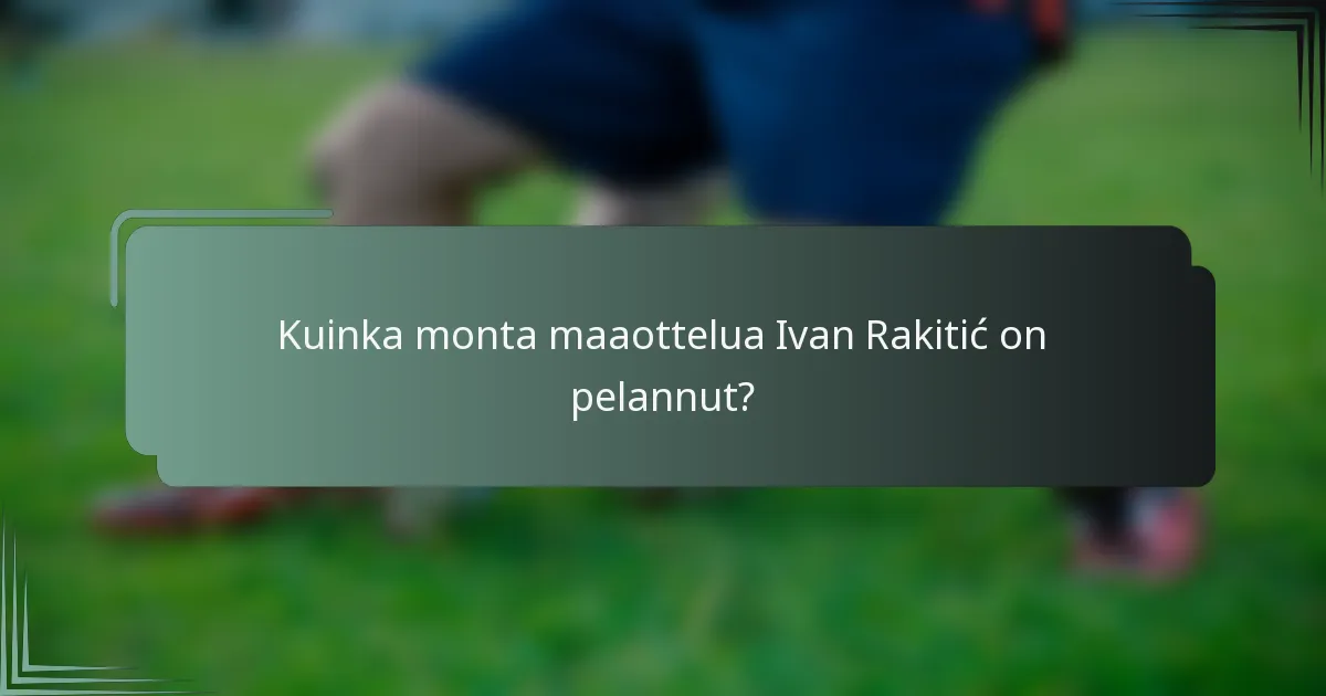 Kuinka monta maaottelua Ivan Rakitić on pelannut?