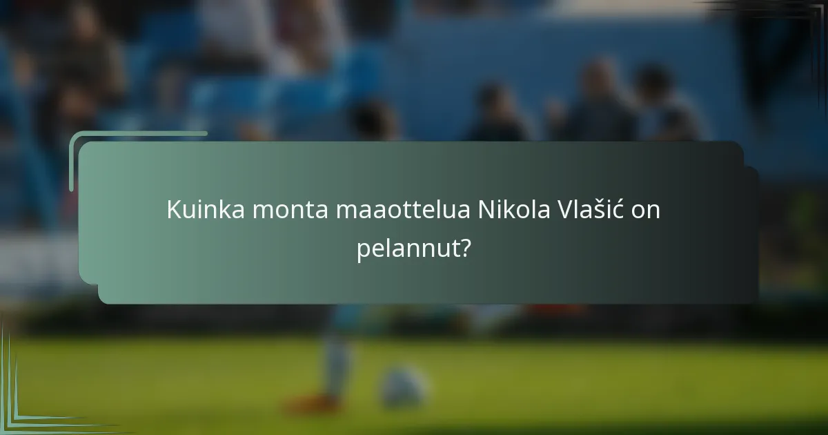 Kuinka monta maaottelua Nikola Vlašić on pelannut?