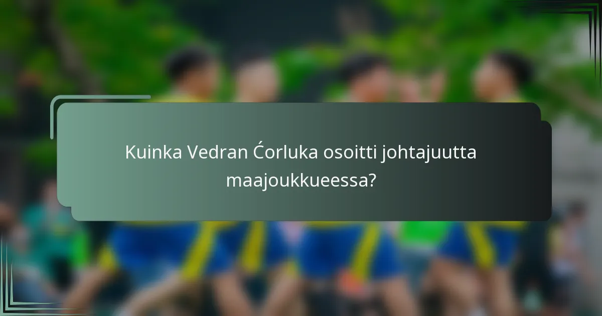 Kuinka Vedran Ćorluka osoitti johtajuutta maajoukkueessa?