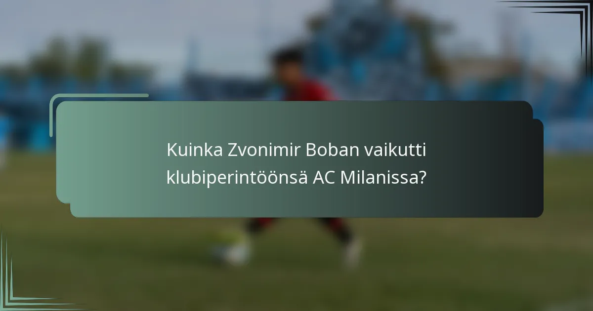 Kuinka Zvonimir Boban vaikutti klubiperintöönsä AC Milanissa?