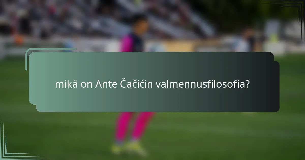 mikä on Ante Čačićin valmennusfilosofia?