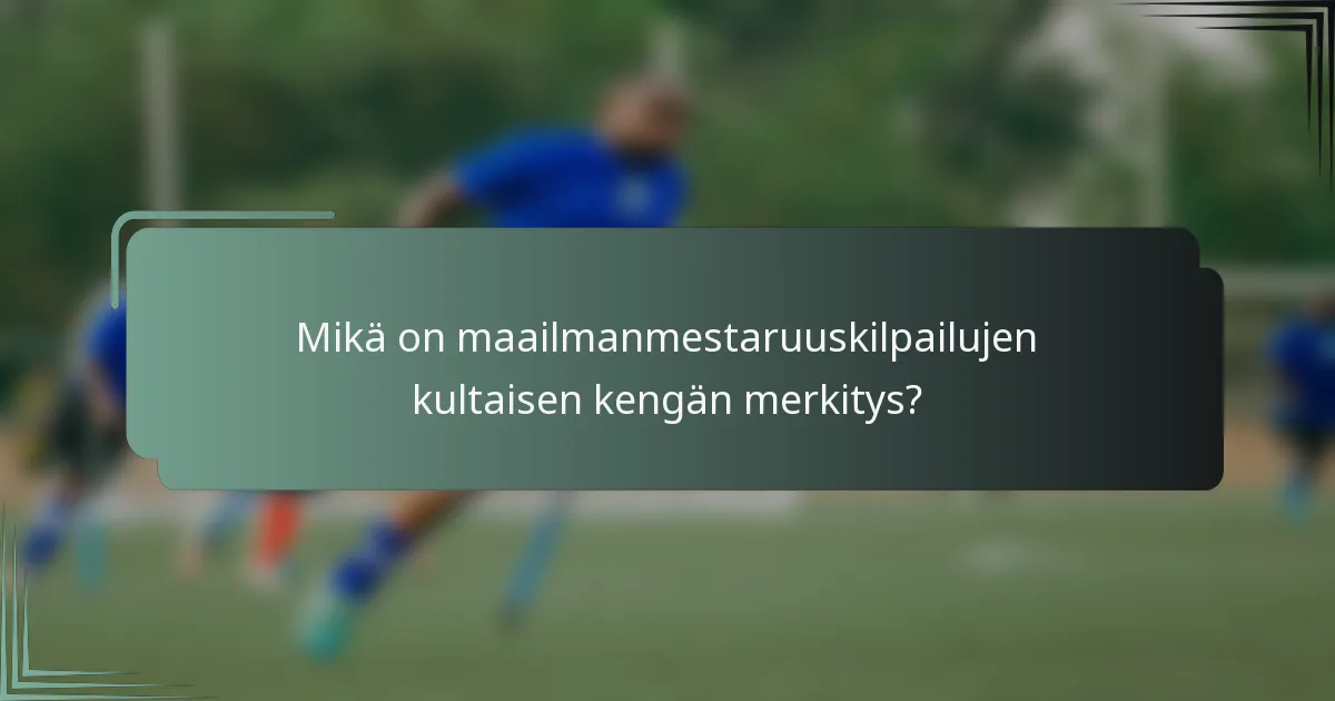 Mikä on maailmanmestaruuskilpailujen kultaisen kengän merkitys?