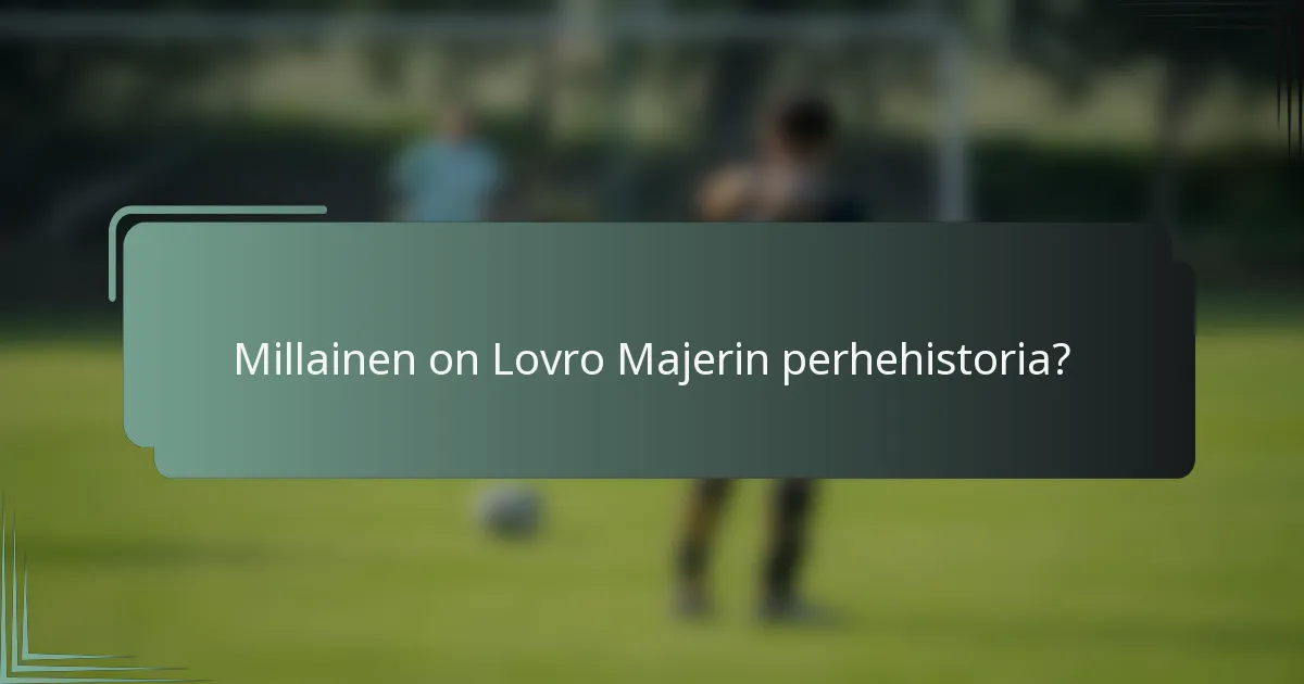 Millainen on Lovro Majerin perhehistoria?