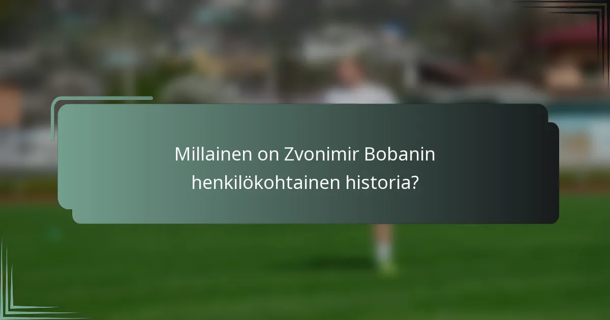 Millainen on Zvonimir Bobanin henkilökohtainen historia?
