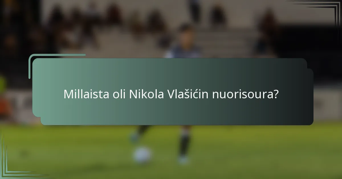 Millaista oli Nikola Vlašićin nuorisoura?