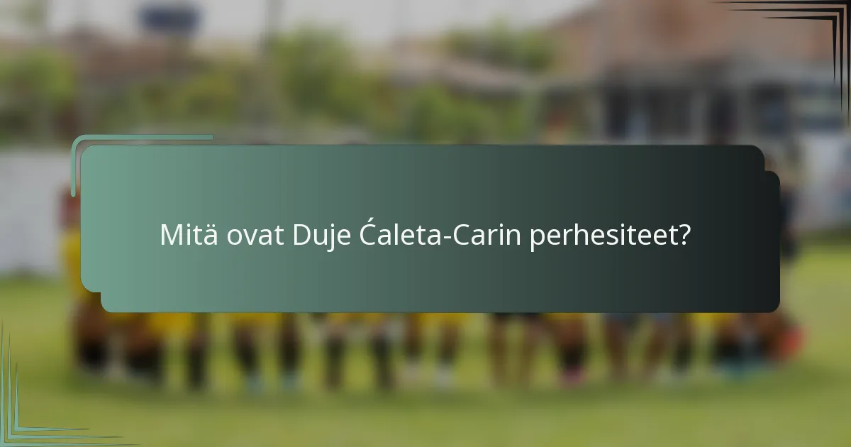Mitä ovat Duje Ćaleta-Carin perhesiteet?