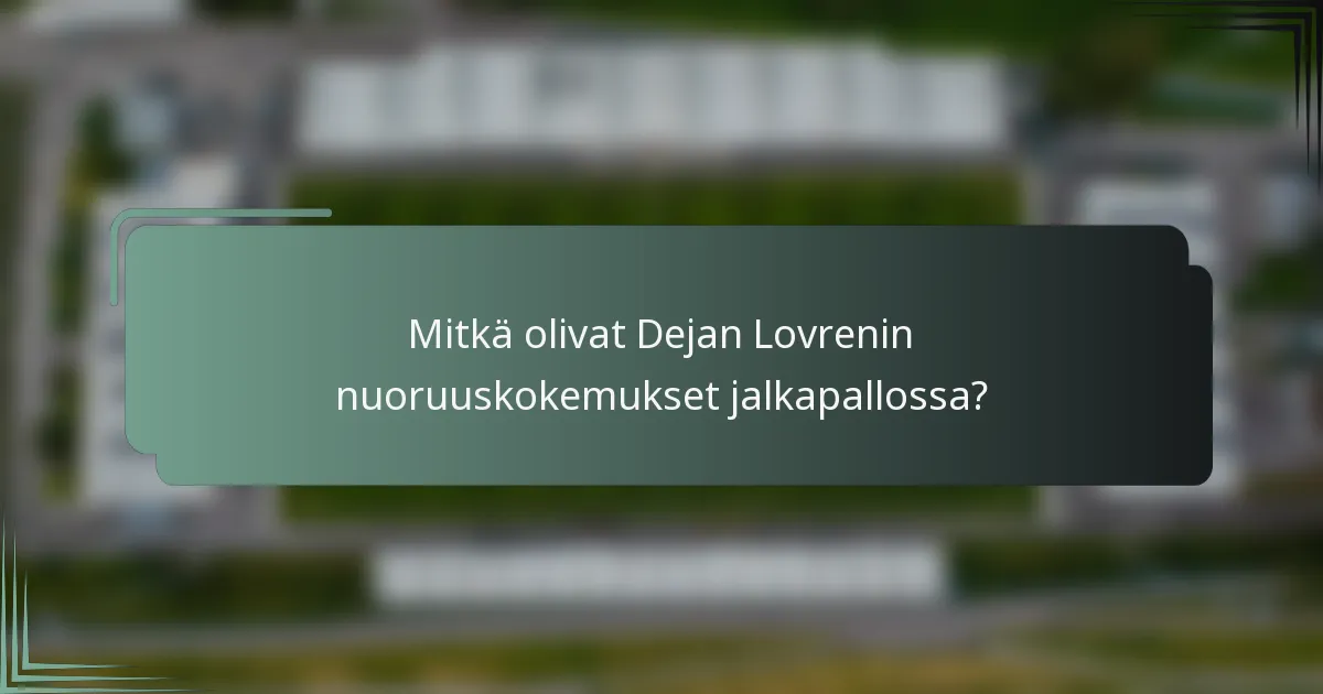 Mitkä olivat Dejan Lovrenin nuoruuskokemukset jalkapallossa?