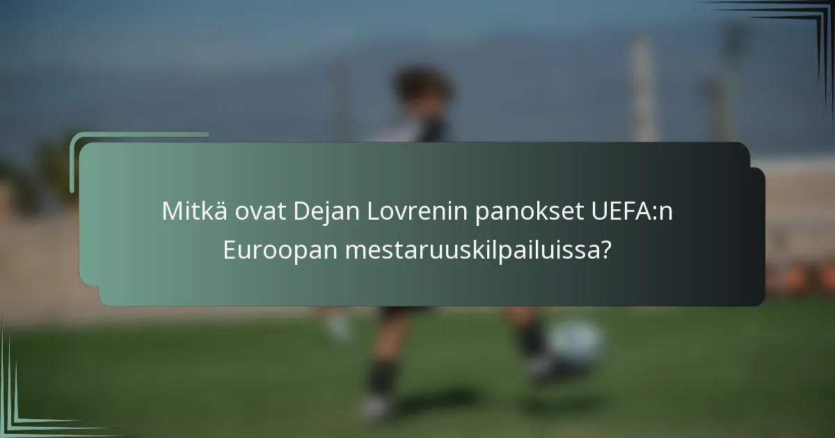 Mitkä ovat Dejan Lovrenin panokset UEFA:n Euroopan mestaruuskilpailuissa?