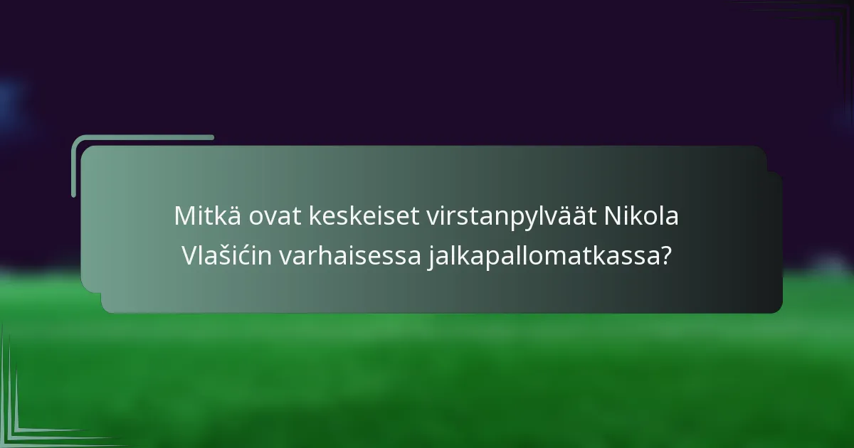 Mitkä ovat keskeiset virstanpylväät Nikola Vlašićin varhaisessa jalkapallomatkassa?