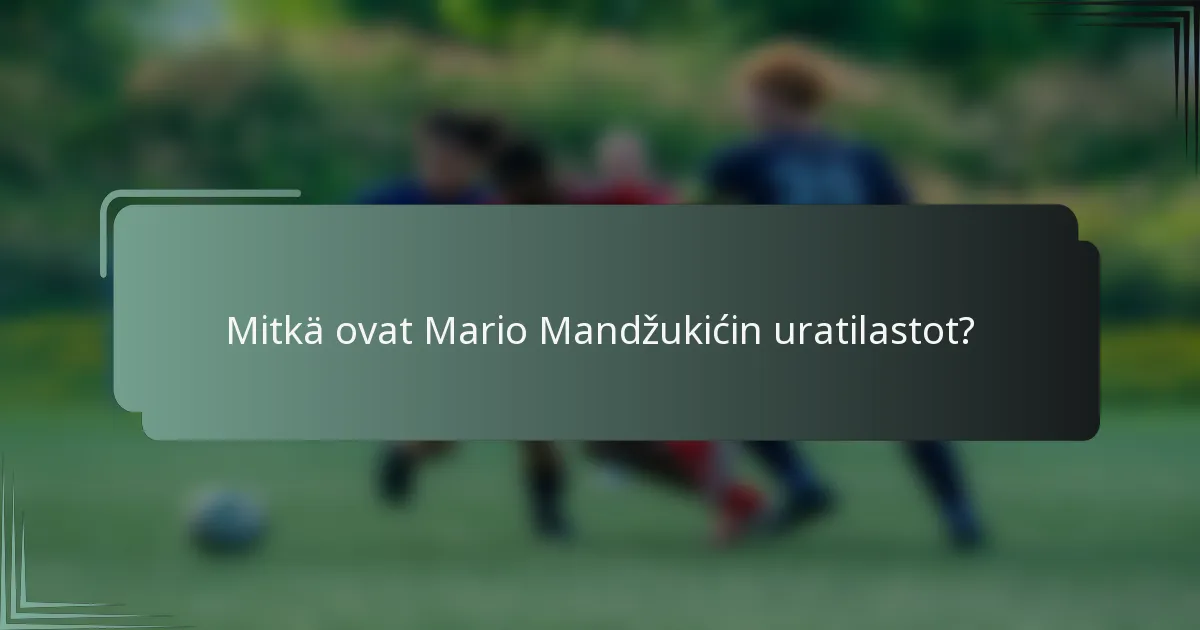 Mitkä ovat Mario Mandžukićin uratilastot?