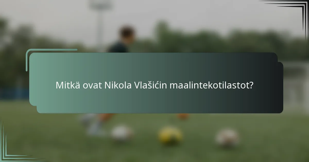 Mitkä ovat Nikola Vlašićin maalintekotilastot?
