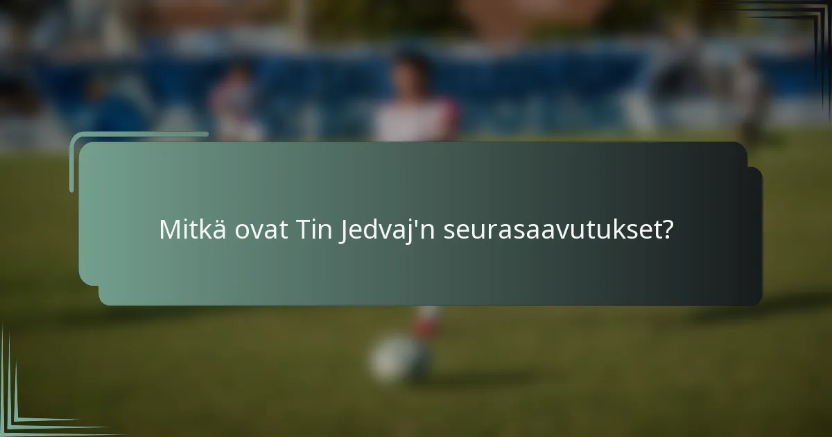 Mitkä ovat Tin Jedvaj'n seurasaavutukset?