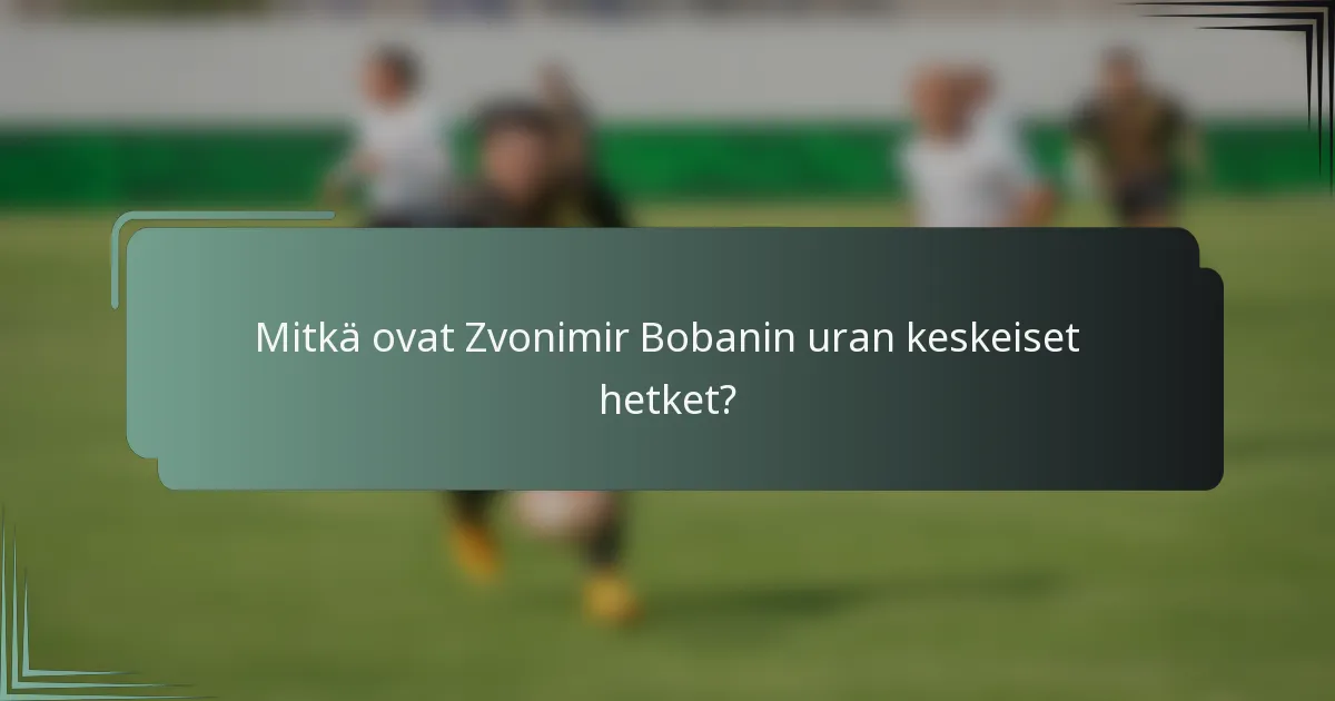 Mitkä ovat Zvonimir Bobanin uran keskeiset hetket?