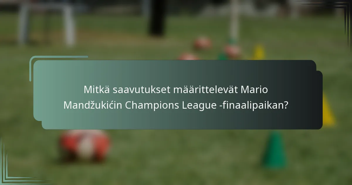 Mitkä saavutukset määrittelevät Mario Mandžukićin Champions League -finaalipaikan?
