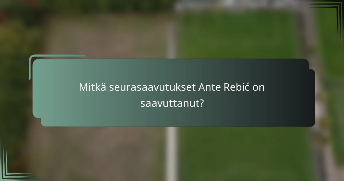 Mitkä seurasaavutukset Ante Rebić on saavuttanut?