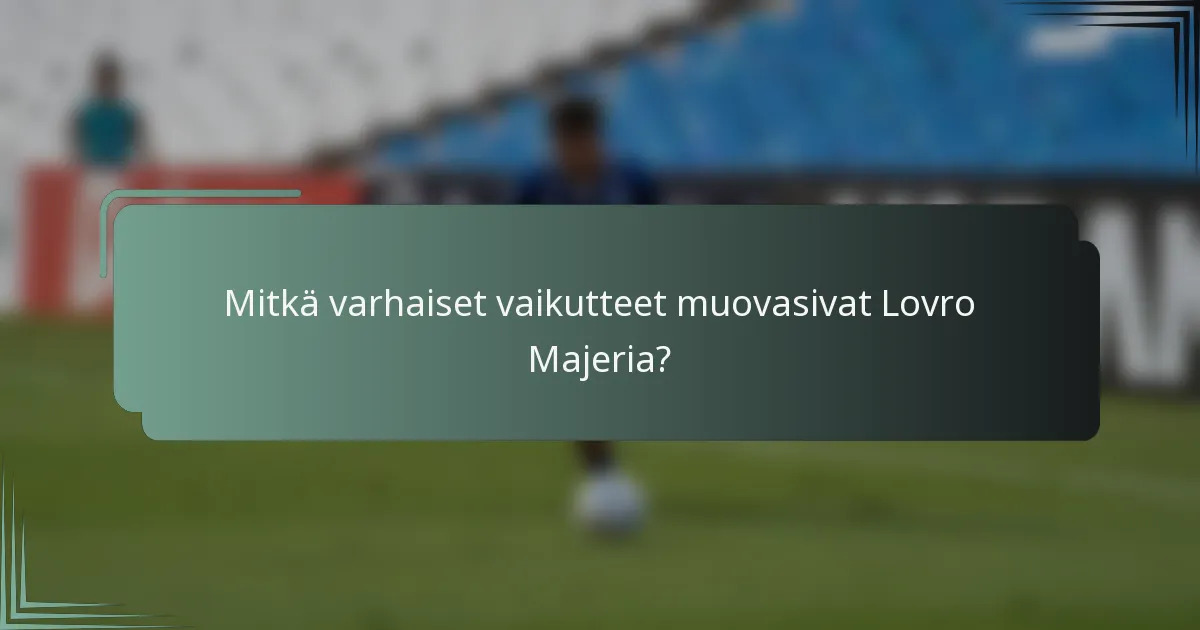 Mitkä varhaiset vaikutteet muovasivat Lovro Majeria?